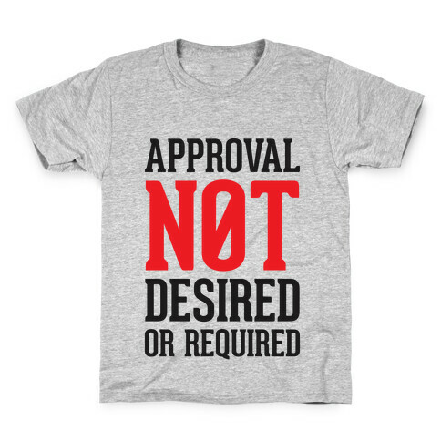 Approval Not Desired or Required Kids T-Shirt