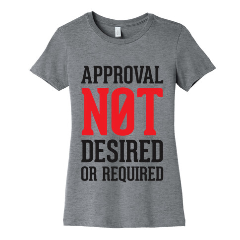 Approval Not Desired or Required Womens T-Shirt
