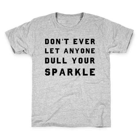 Don't Ever Let Anyone Dull Your Sparkle Kids T-Shirt