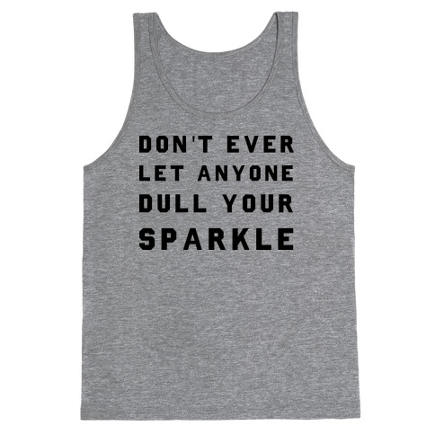 Don't Ever Let Anyone Dull Your Sparkle Tank Top