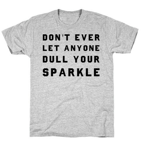 Don't Ever Let Anyone Dull Your Sparkle T-Shirt