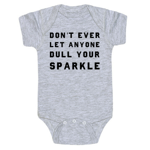 Don't Ever Let Anyone Dull Your Sparkle Baby One-Piece