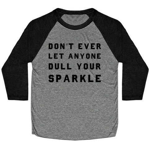 Don't Ever Let Anyone Dull Your Sparkle Baseball Tee