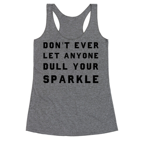 Don't Ever Let Anyone Dull Your Sparkle Racerback Tank Top