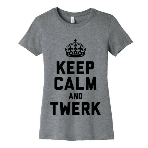 Keep Calm and Twerk Womens T-Shirt