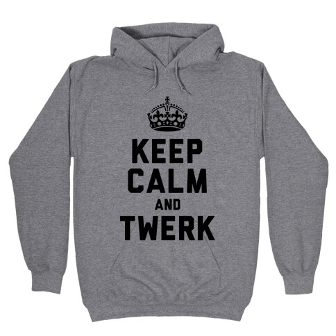 Keep Calm and Twerk Hooded Sweatshirt