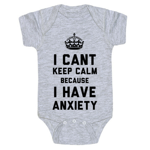 I Can't Keep Calm Because I Have Anxiety Baby One-Piece