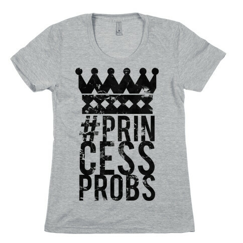 Princess Problems Glo Womens T-Shirt