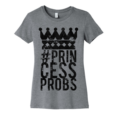 Princess Problems Glo Womens T-Shirt