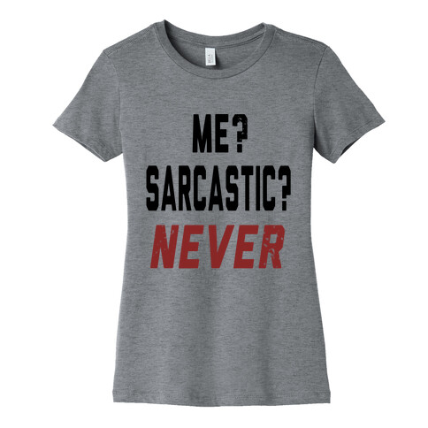 Me? Sarcastic? Never.... Womens T-Shirt