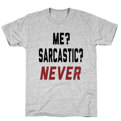 Me? Sarcastic? Never.... T-Shirt
