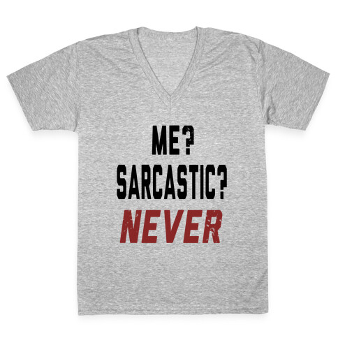 Me? Sarcastic? Never.... V-Neck Tee Shirt