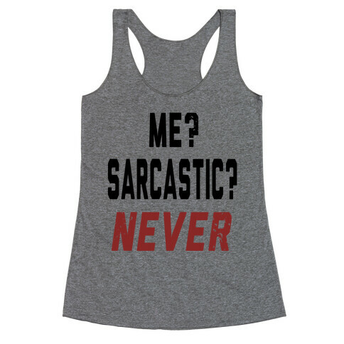 Me? Sarcastic? Never.... Racerback Tank Top