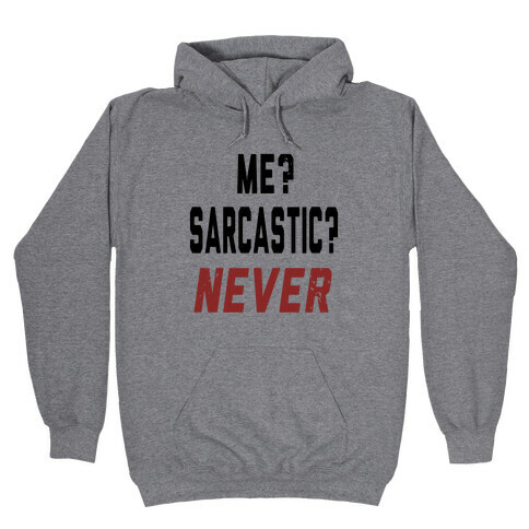 Me? Sarcastic? Never.... Hooded Sweatshirt