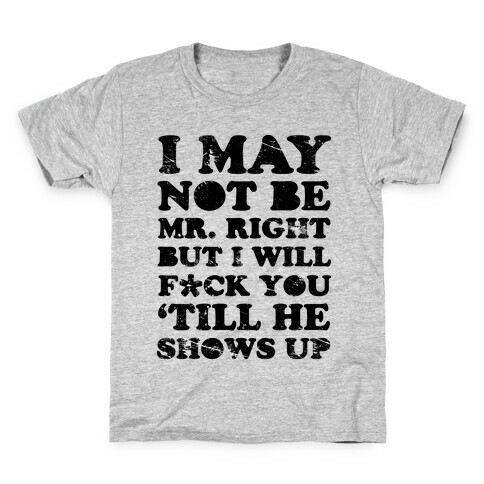 I May Not be Mr. Right Kids T-Shirt