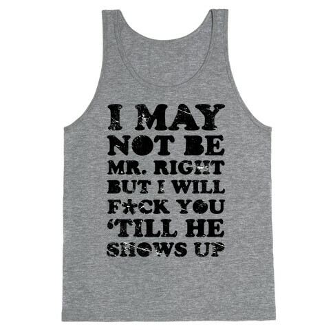 I May Not be Mr. Right Tank Top