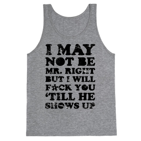 I May Not be Mr. Right Tank Top