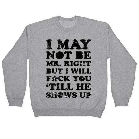 I May Not be Mr. Right Pullover