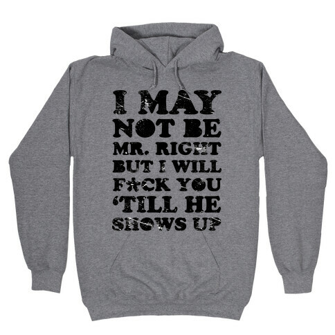 I May Not be Mr. Right Hooded Sweatshirt