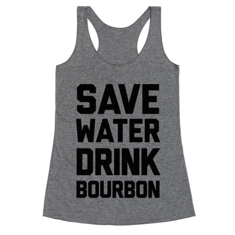 Save Water Drink Bourbon Racerback Tank Top