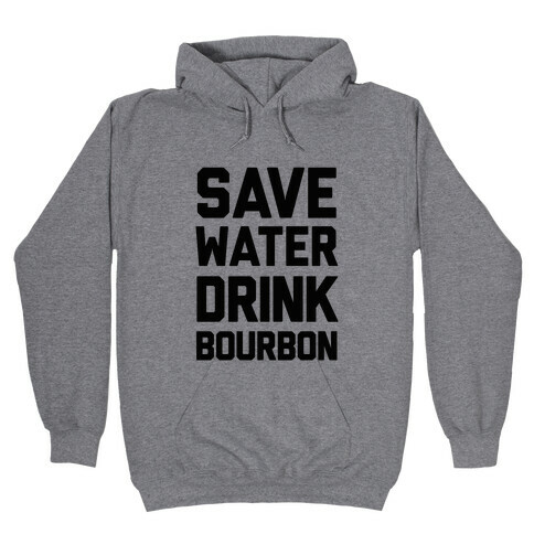 Save Water Drink Bourbon Hooded Sweatshirt