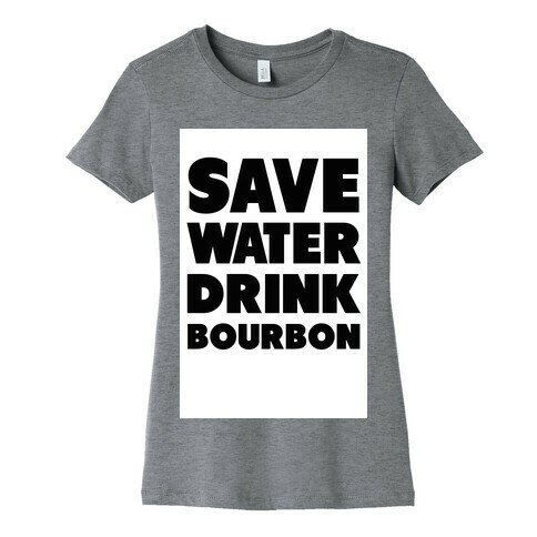 Save Water Drink Bourbon Womens T-Shirt