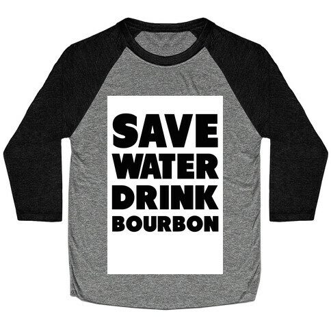 Save Water Drink Bourbon Baseball Tee