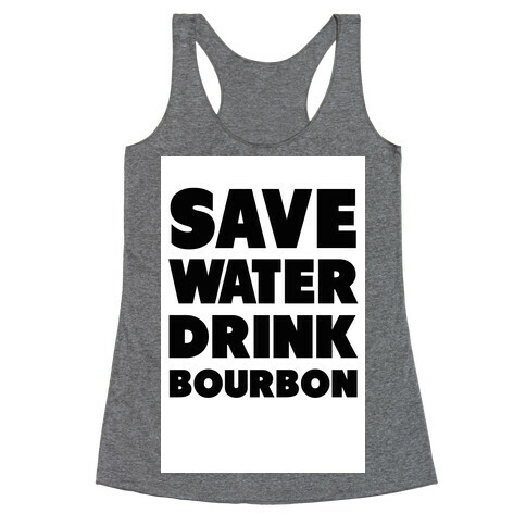 Save Water Drink Bourbon Racerback Tank Top