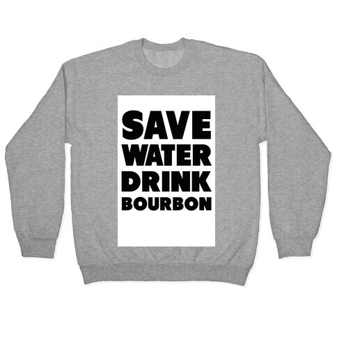 Save Water Drink Bourbon Pullover