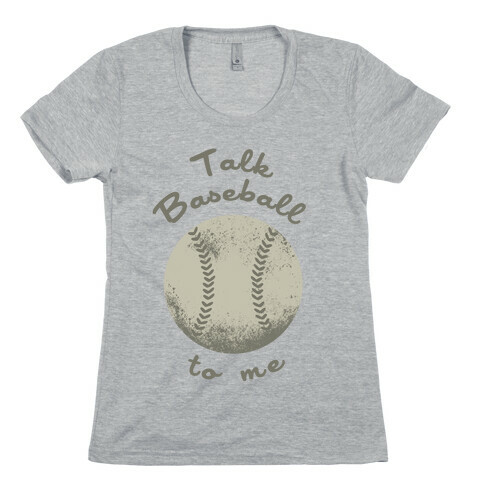 Talk Baseball To Me Womens T-Shirt