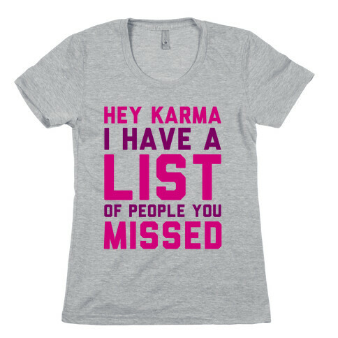 Hey Karma (I Have A List Of People You Missed) Womens T-Shirt