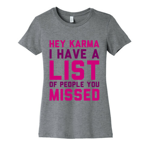 Hey Karma (I Have A List Of People You Missed) Womens T-Shirt