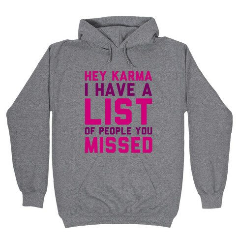 Hey Karma (I Have A List Of People You Missed) Hooded Sweatshirt