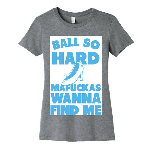 Ball So Hard (Glass Slipper) Womens T-Shirt