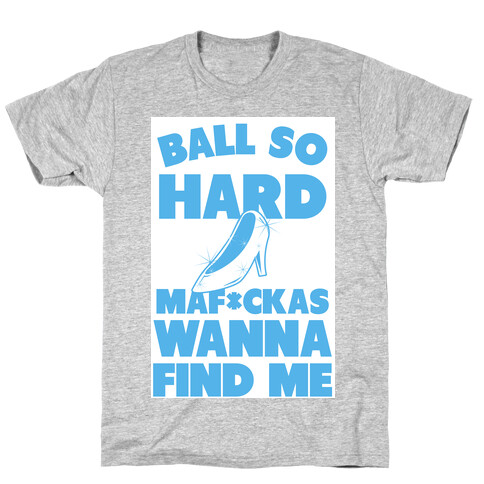 Ball So Hard Glass Slipper (censored) T-Shirt