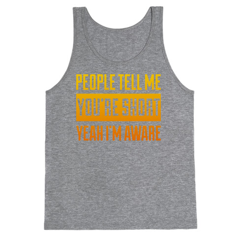 People Tell Me I'm Short Tank Top