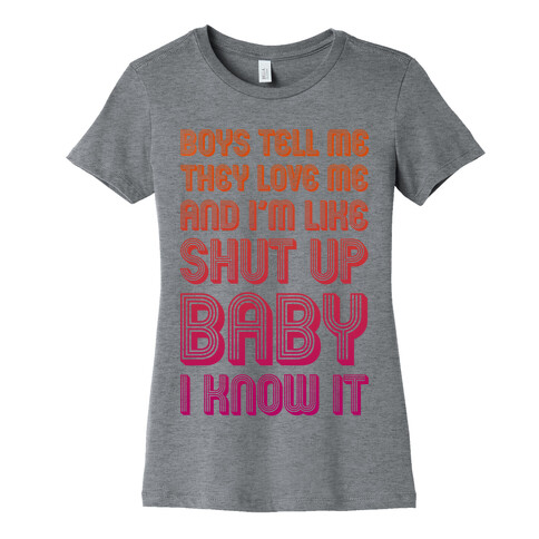 Shut Up Baby I Know It Womens T-Shirt