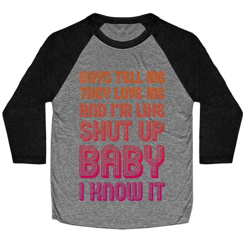 Shut Up Baby I Know It Baseball Tee