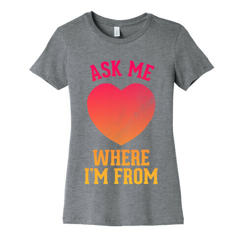 Ask Me Where I'm From Womens T-Shirt