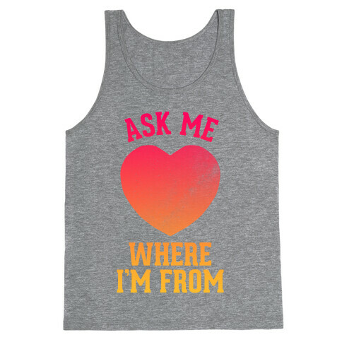 Ask Me Where I'm From Tank Top