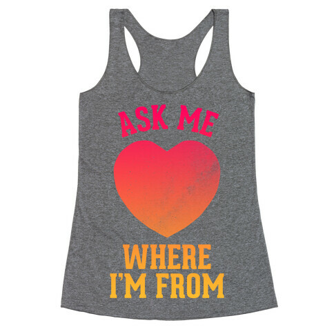 Ask Me Where I'm From Racerback Tank Top