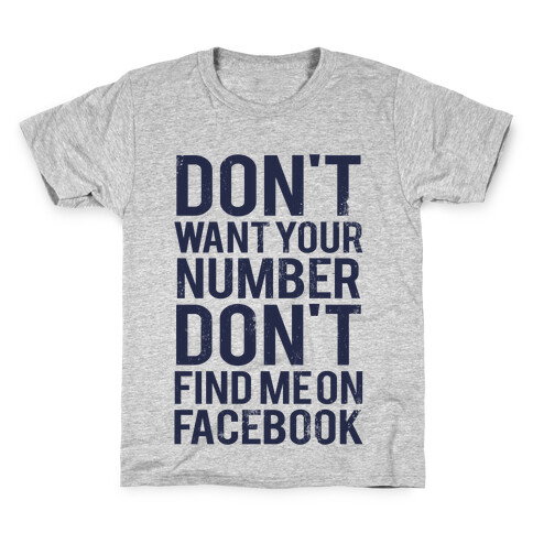 Don't Want Your Number, Don't Find Me On Facebook Kids T-Shirt