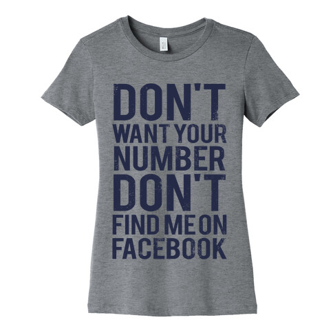Don't Want Your Number, Don't Find Me On Facebook Womens T-Shirt