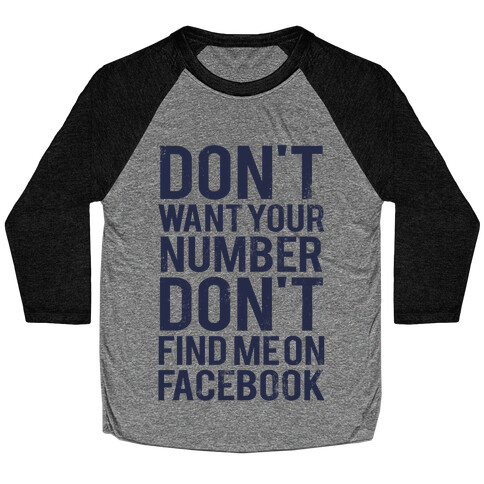 Don't Want Your Number, Don't Find Me On Facebook Baseball Tee