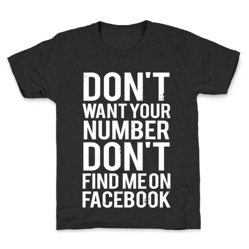 Don't Want Your Number, Don't Find Me On Facebook Kids T-Shirt