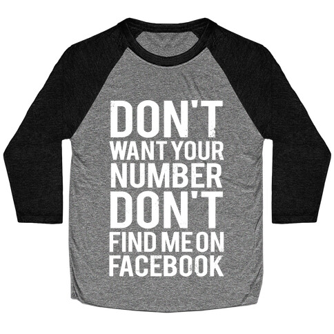 Don't Want Your Number, Don't Find Me On Facebook Baseball Tee