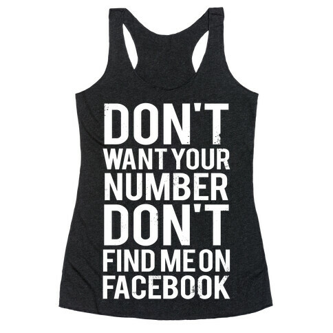 Don't Want Your Number, Don't Find Me On Facebook Racerback Tank Top
