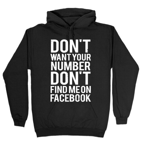 Don't Want Your Number, Don't Find Me On Facebook Hooded Sweatshirt