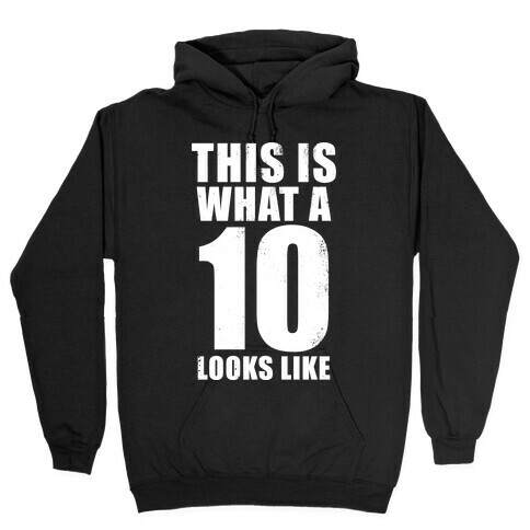 This is What a 10 Looks Like Hooded Sweatshirt