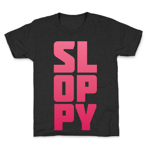 Sloppy Girl Kids T-Shirt